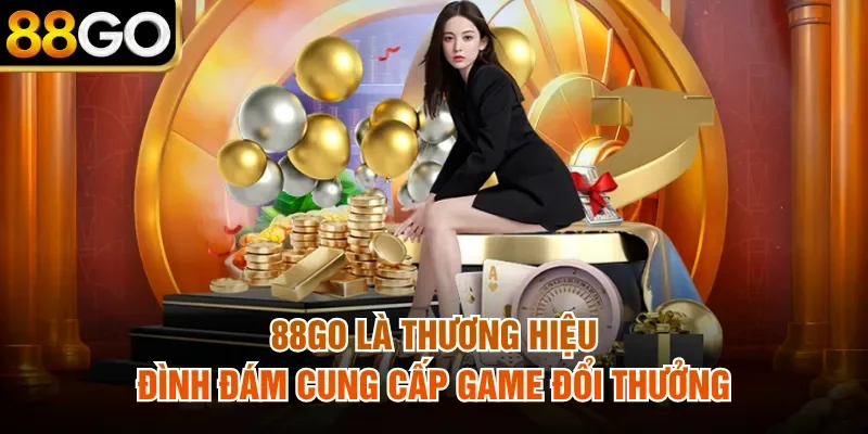 88Go là thương hiệu đình đám cung cấp game đổi thưởng