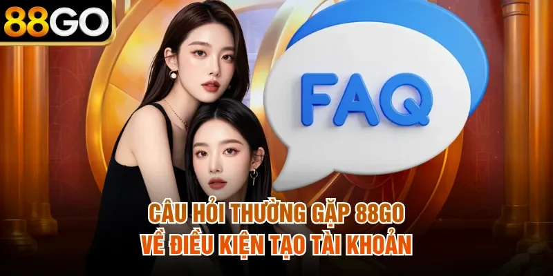 Câu hỏi thường gặp 88Go về điều kiện tạo tài khoản