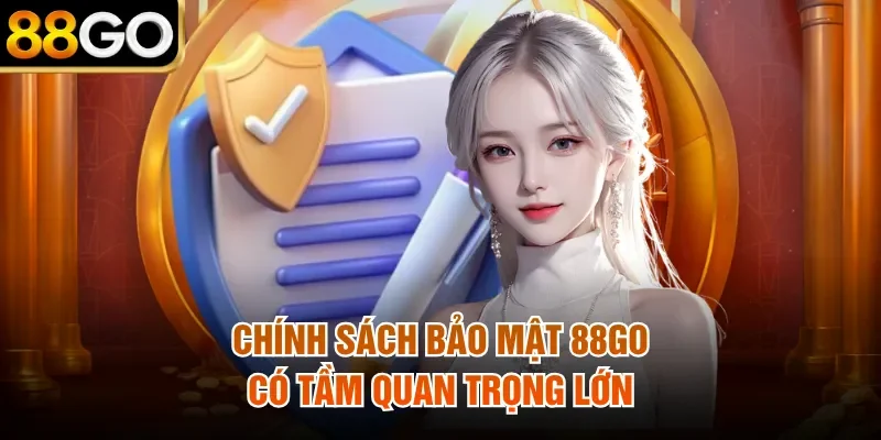 Chính sách bảo mật 88Go có tầm quan trọng lớn