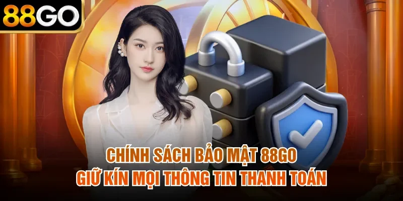 Chính sách bảo mật 88Go giữ kín mọi thông tin thanh toán