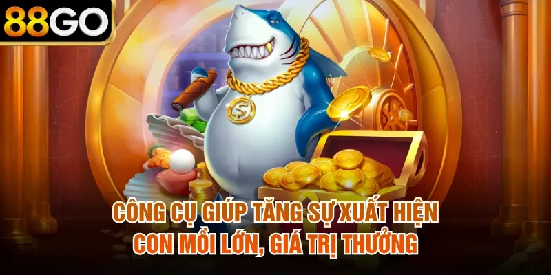 Công cụ giúp tăng sự xuất hiện con mồi lớn, giá trị thưởng
