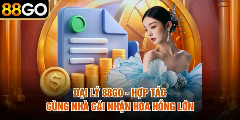 Đại Lý 88Go - Hợp Tác Cùng Nhà Cái Nhận Hoa Hồng Lớn