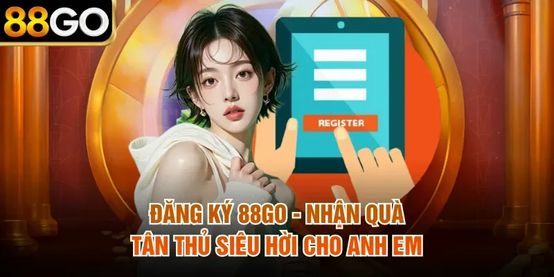 Đăng Ký 88Go - Nhận Quà Tân Thủ Siêu Hời Cho Anh Em