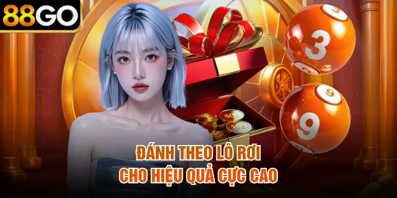 Đánh theo lô rơi cho hiệu quả cực cao