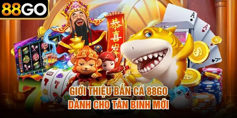Giới thiệu bắn cá 88GO dành cho tân binh mới