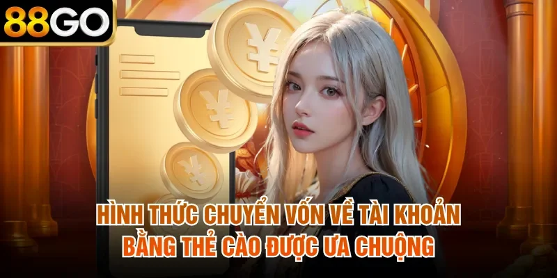 Hình thức chuyển vốn về tài khoản bằng thẻ cào được ưa chuộng