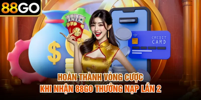 Hoàn thành vòng cược khi nhận 88Go thưởng nạp lần 2