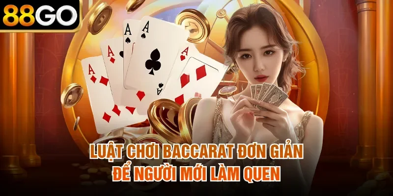 Luật chơi Baccarat đơn giản để người mới làm quen