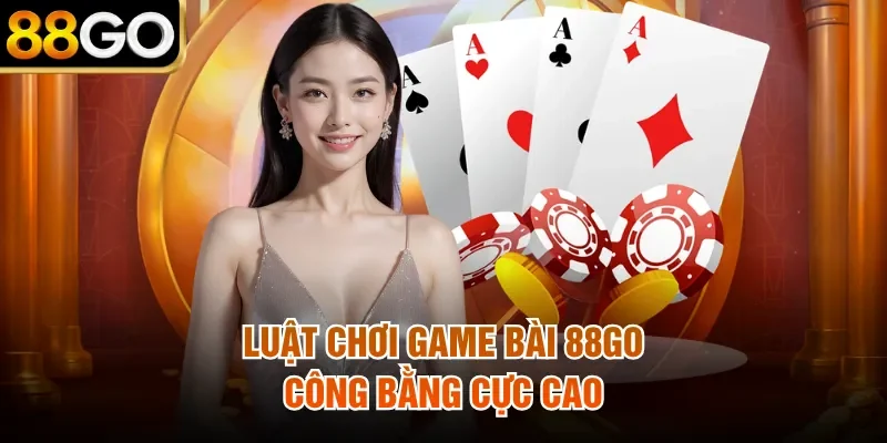 Luật chơi game bài 88Go công bằng cực cao