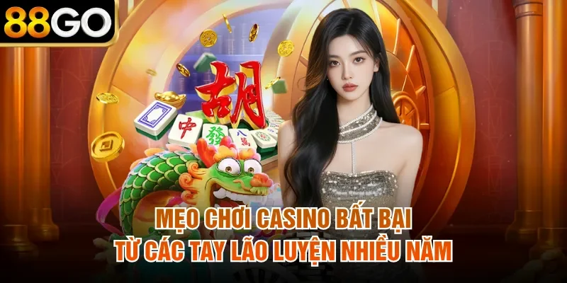 Mẹo Chơi Casino Bất Bại Từ Các Tay Lão Luyện Nhiều Năm