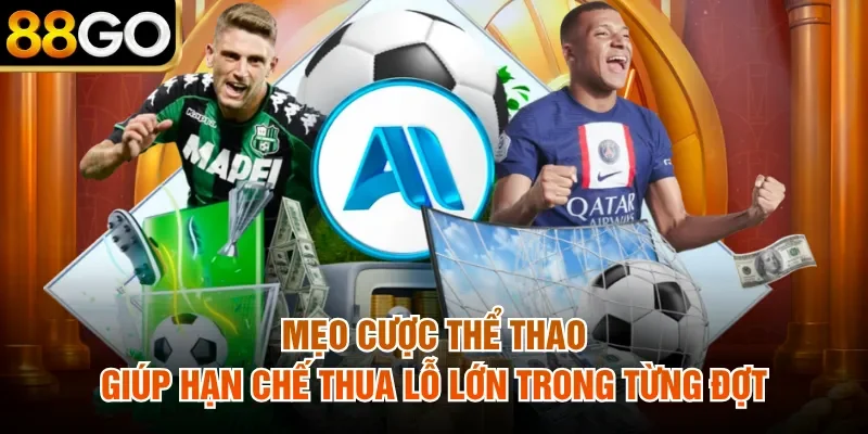 Mẹo cược thể thao giúp hạn chế thua lỗ lớn trong từng đợt