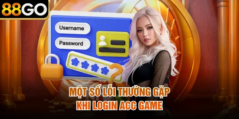 Một số lỗi thường gặp khi login acc game