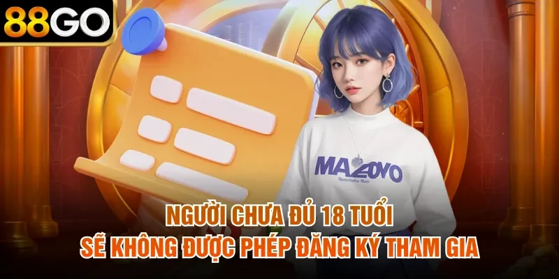 Người chưa đủ 18 tuổi sẽ không được phép đăng ký tham gia