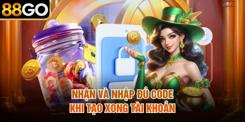 Nhận và nhập đủ code khi tạo xong tài khoản