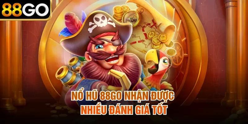 Nổ hũ 88Go nhận được nhiều đánh giá tốt