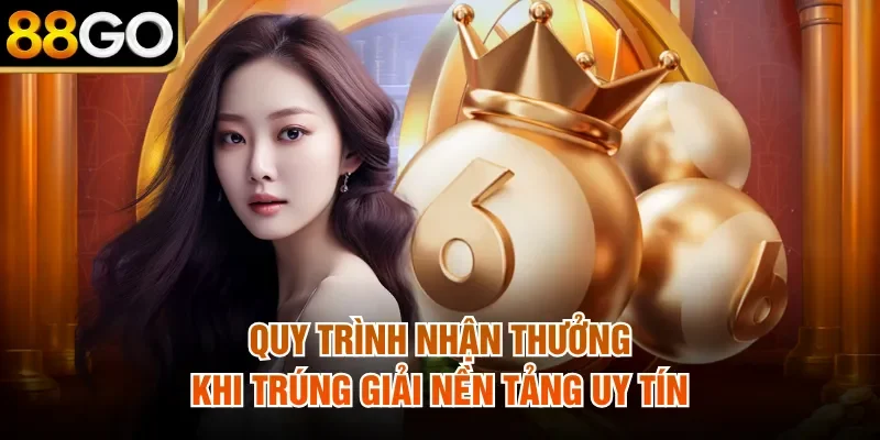 Quy trình nhận thưởng khi trúng giải nền tảng uy tín