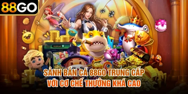 Sảnh bắn cá 88Go trung cấp với cơ chế thưởng khá cao