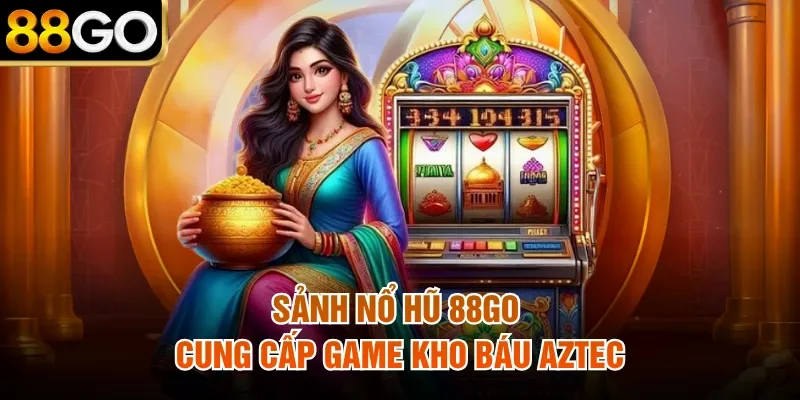 Sảnh nổ hũ 88Go cung cấp game kho báu Aztec