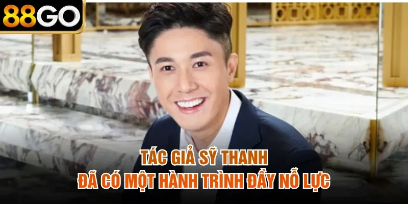 Tác giả Sỹ Thanh đã có một hành trình đầy nỗ lực