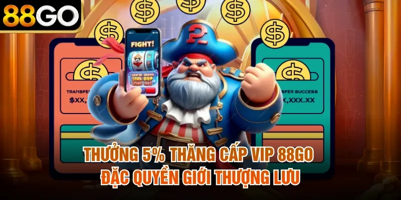 Thưởng 5% Thăng Cấp Vip 88Go -  Đặc Quyền Giới Thượng Lưu