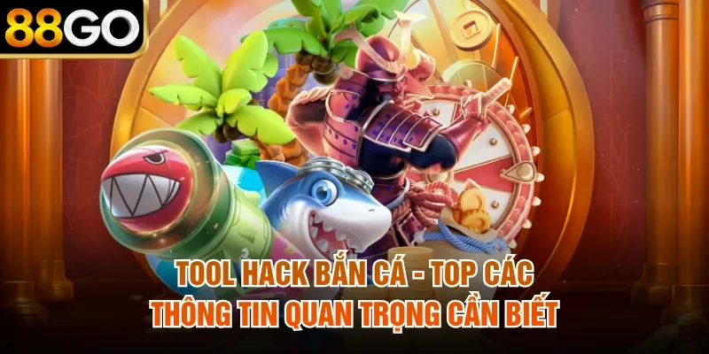 Tool Hack Bắn Cá - Top Các Thông Tin Quan Trọng Cần Biết